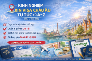 Kinh nghiệm xin visa Châu Âu tự túc từ A–Z (cập nhật 2026)